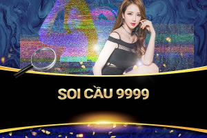 Soi cầu 9999 là gì? Top kinh nghiệm dự đoán lô đề Vàng 9999